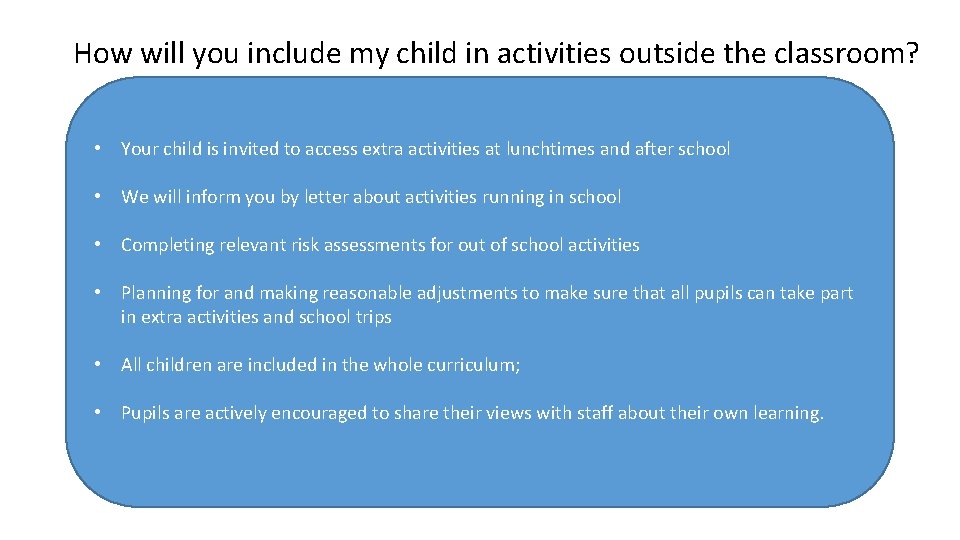 How will you include my child in activities outside the classroom? • Your child