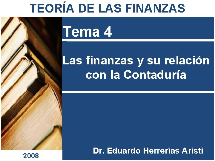 TEORÍA DE LAS FINANZAS Tema 4 Las finanzas y su relación con la Contaduría