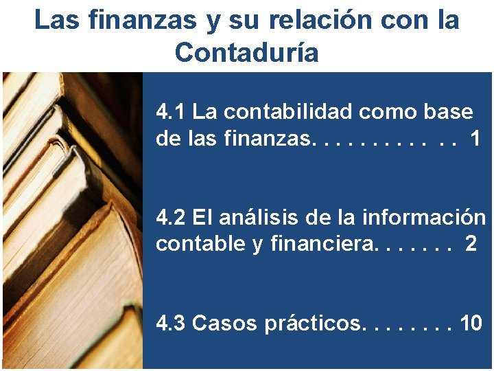 Las finanzas y su relación con la Contaduría 4. 1 La contabilidad como base