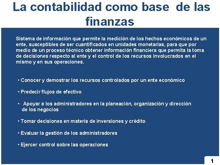  La contabilidad como base de las finanzas Sistema de información que permite la