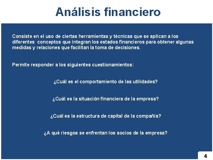  Análisis financiero Consiste en el uso de ciertas herramientas y técnicas que se