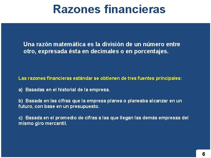 Razones financieras Una razón matemática es la división de un número entre otro, expresada