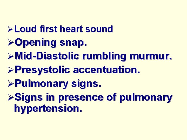 ØLoud first heart sound ØOpening snap. ØMid-Diastolic rumbling murmur. ØPresystolic accentuation. ØPulmonary signs. ØSigns