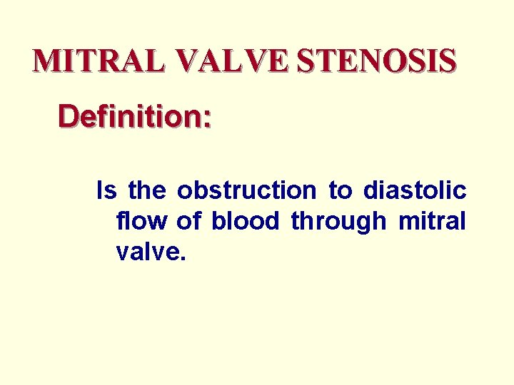 MITRAL VALVE STENOSIS Definition: Is the obstruction to diastolic flow of blood through mitral