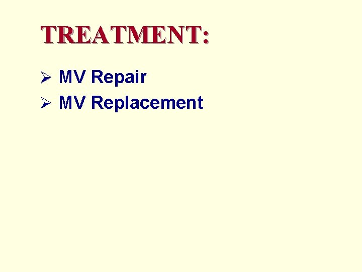 TREATMENT: Ø MV Repair Ø MV Replacement 