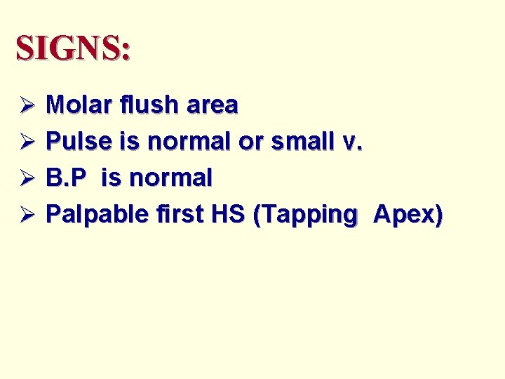 SIGNS: Ø Molar flush area Ø Pulse is normal or small v. Ø B.