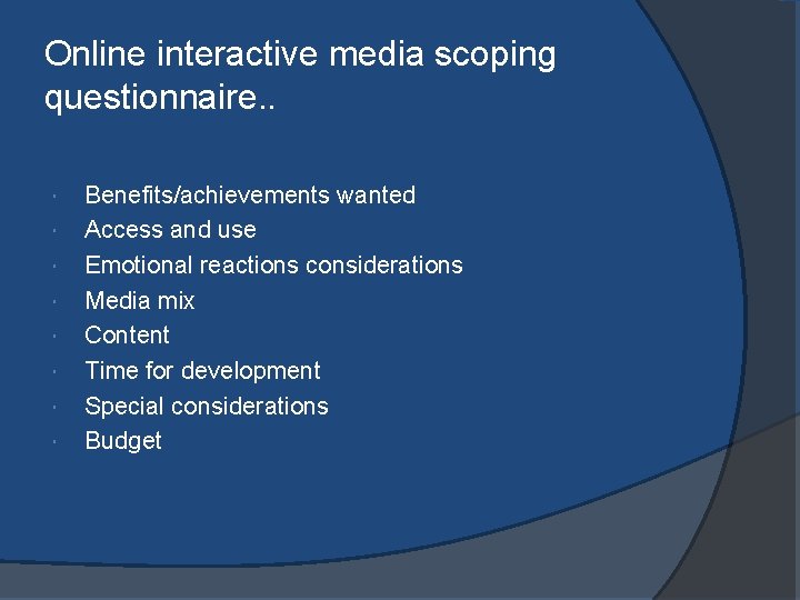 Online interactive media scoping questionnaire. . Benefits/achievements wanted Access and use Emotional reactions considerations