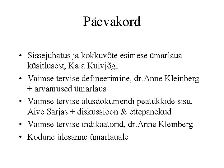 Päevakord • Sissejuhatus ja kokkuvõte esimese ümarlaua küsitlusest, Kaja Kuivjõgi • Vaimse tervise defineerimine,