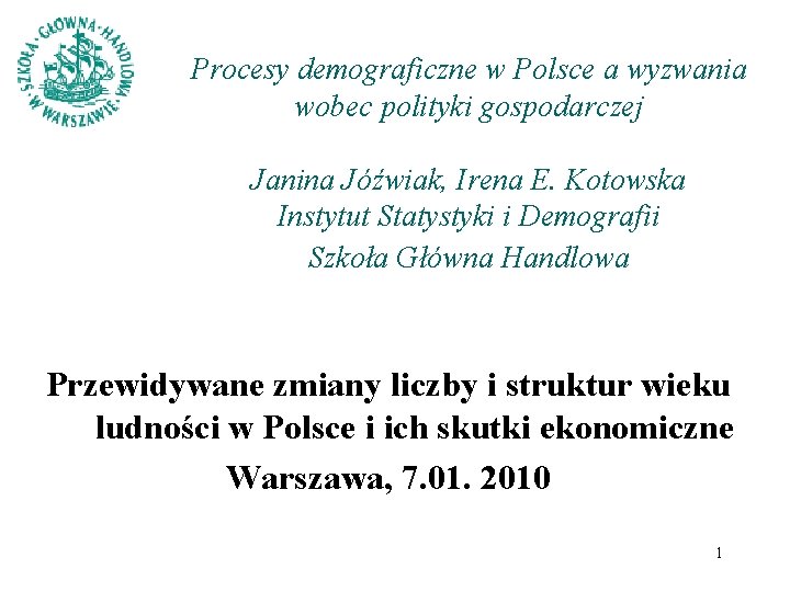 Procesy demograficzne w Polsce a wyzwania wobec polityki gospodarczej Janina Jóźwiak, Irena E. Kotowska