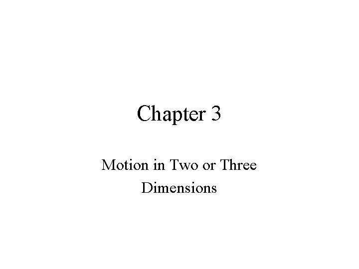 Chapter 3 Motion in Two or Three Dimensions 