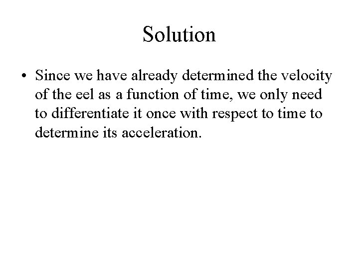Solution • Since we have already determined the velocity of the eel as a