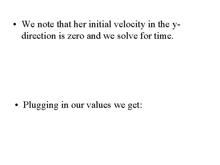  • We note that her initial velocity in the ydirection is zero and