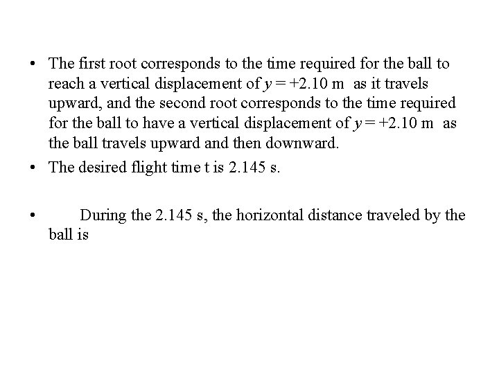  • The first root corresponds to the time required for the ball to