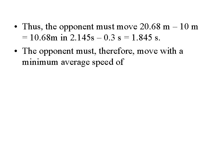  • Thus, the opponent must move 20. 68 m – 10 m =