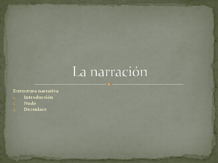 La narración Estructura narrativa 1. Introducción 2. Nudo 3. Desenlace 