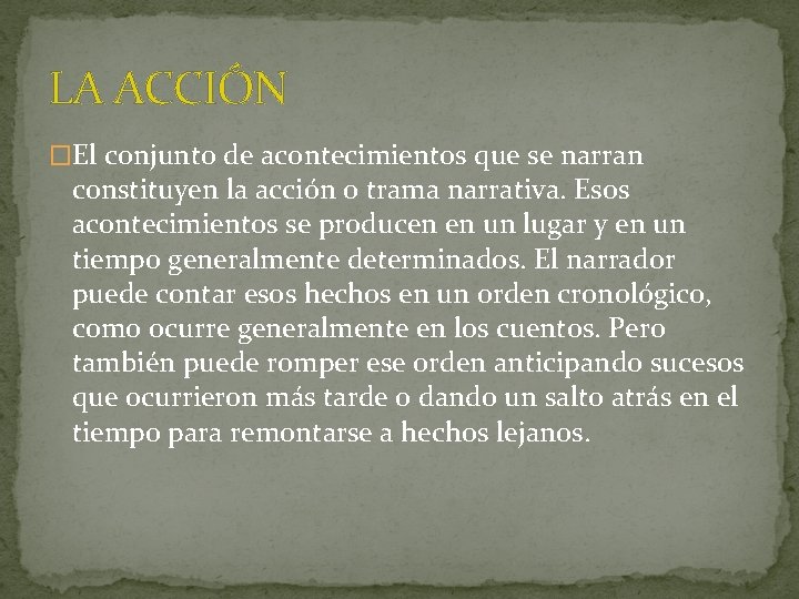 LA ACCIÓN �El conjunto de acontecimientos que se narran constituyen la acción o trama