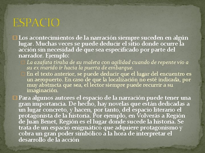 ESPACIO � Los acontecimientos de la narración siempre suceden en algún lugar. Muchas veces