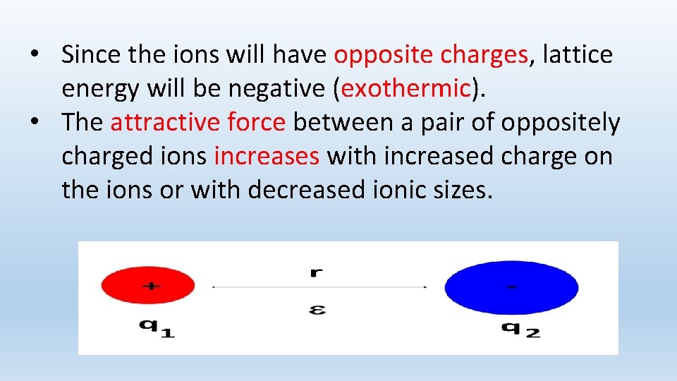  • Since the ions will have opposite charges, lattice energy will be negative