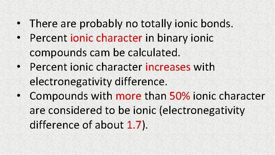  • There are probably no totally ionic bonds. • Percent ionic character in