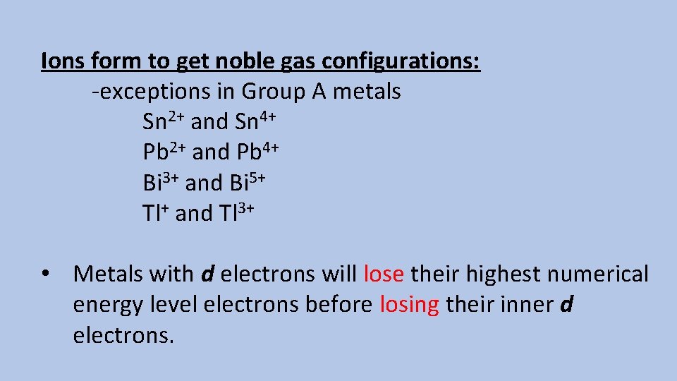 Ions form to get noble gas configurations: -exceptions in Group A metals Sn 2+