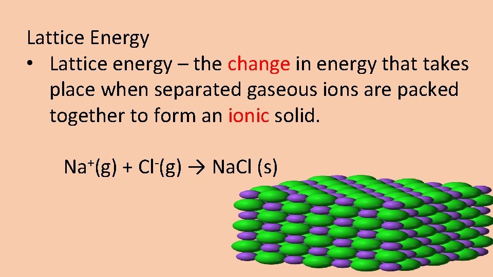 Lattice Energy • Lattice energy – the change in energy that takes place when