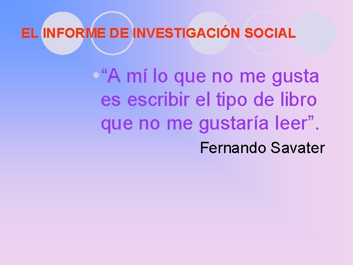 EL INFORME DE INVESTIGACIÓN SOCIAL “A mí lo que no me gusta es escribir