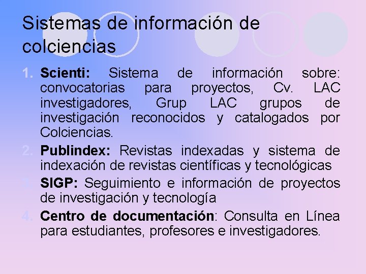 Sistemas de información de colciencias 1. Scienti: Sistema de información sobre: convocatorias para proyectos,