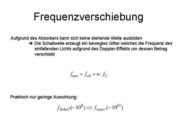 Frequenzverschiebung Aufgrund des Absorbers kann sich keine stehende Welle ausbilden Die Schallwelle erzeugt ein