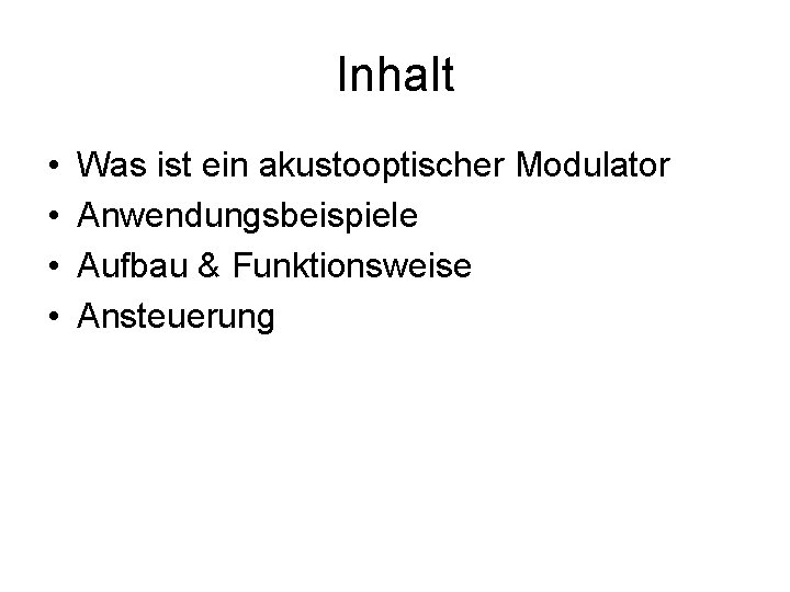 Inhalt • • Was ist ein akustooptischer Modulator Anwendungsbeispiele Aufbau & Funktionsweise Ansteuerung 