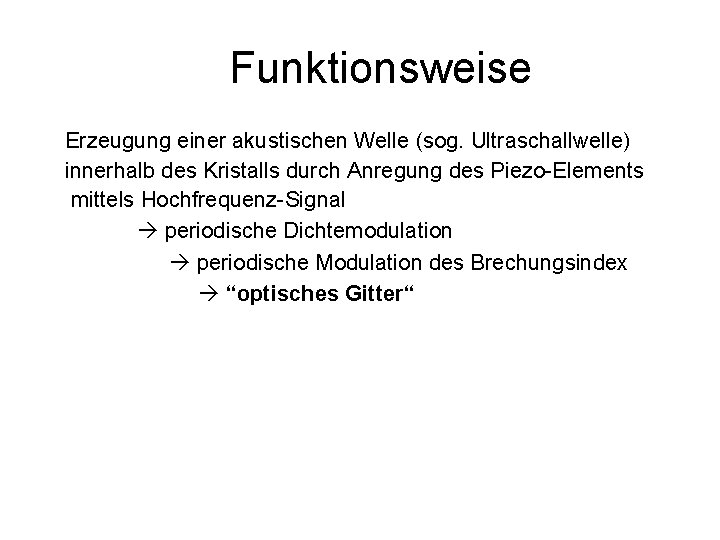 Funktionsweise Erzeugung einer akustischen Welle (sog. Ultraschallwelle) innerhalb des Kristalls durch Anregung des Piezo-Elements Funktionsweise Erzeugung einer akustischen Welle (sog. Ultraschallwelle) innerhalb des Kristalls durch Anregung des Piezo-Elements