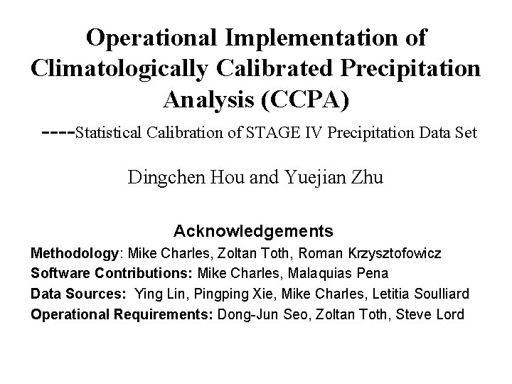Operational Implementation of Climatologically Calibrated Precipitation Analysis (CCPA) ----Statistical Calibration of STAGE IV Precipitation