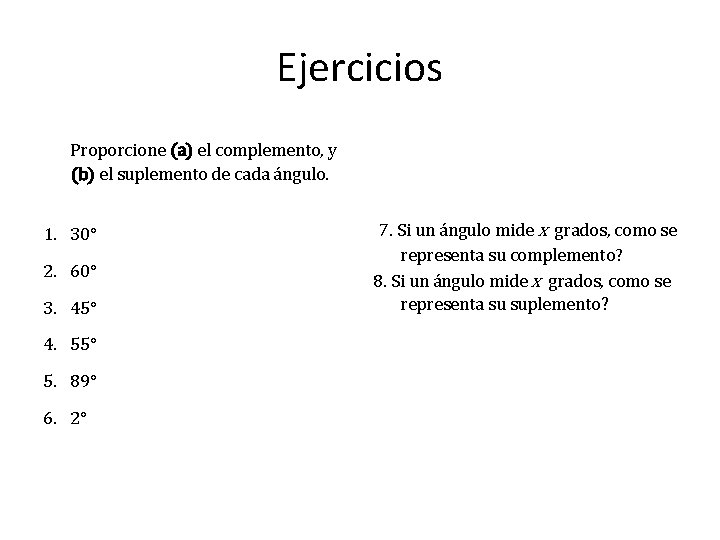 Ejercicios Proporcione (a) el complemento, y (b) el suplemento de cada ángulo. 1. 30° Ejercicios Proporcione (a) el complemento, y (b) el suplemento de cada ángulo. 1. 30°