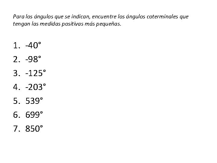 Para los ángulos que se indican, encuentre los ángulos coterminales que tengan las medidas