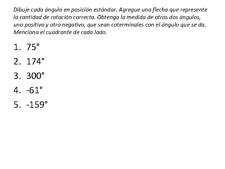 Dibuje cada ángulo en posición estándar. Agregue una flecha que represente la cantidad de