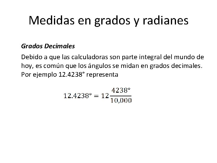 Medidas en grados y radianes Grados Decimales Debido a que las calculadoras son parte