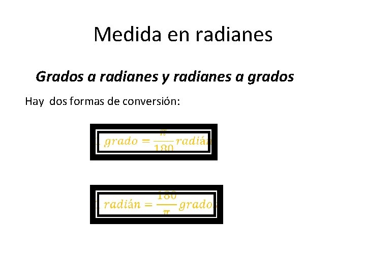 Medida en radianes Grados a radianes y radianes a grados Hay dos formas de Medida en radianes Grados a radianes y radianes a grados Hay dos formas de
