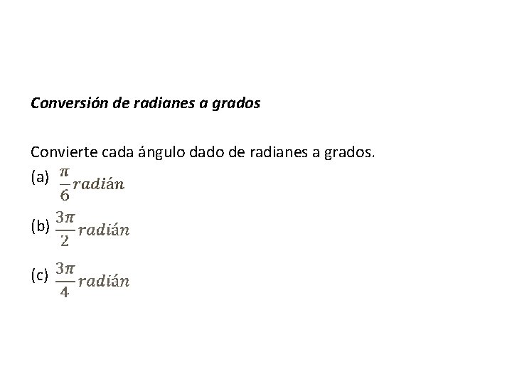 Conversión de radianes a grados Convierte cada ángulo dado de radianes a grados. (a) Conversión de radianes a grados Convierte cada ángulo dado de radianes a grados. (a)