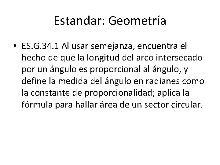 Estandar: Geometría • ES. G. 34. 1 Al usar semejanza, encuentra el hecho de