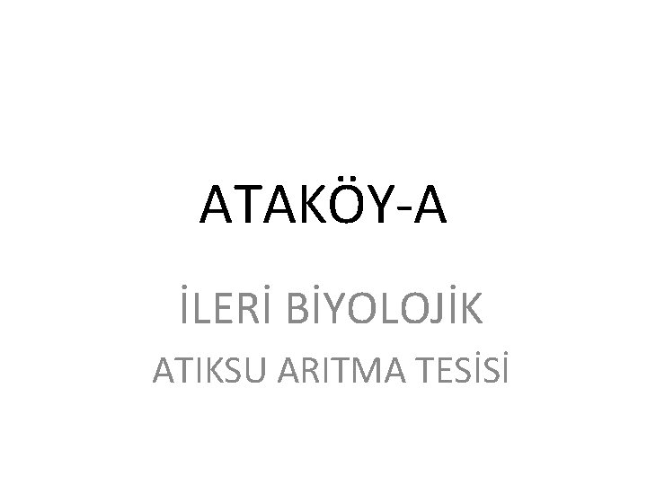 ATAKÖY-A İLERİ BİYOLOJİK ATIKSU ARITMA TESİSİ 