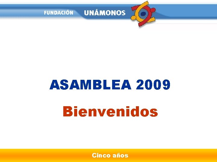 ASAMBLEA 2009 Bienvenidos Cinco años 