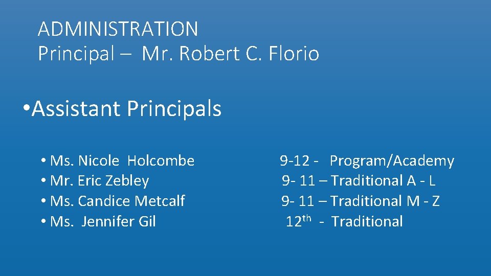 ADMINISTRATION Principal – Mr. Robert C. Florio • Assistant Principals • Ms. Nicole Holcombe