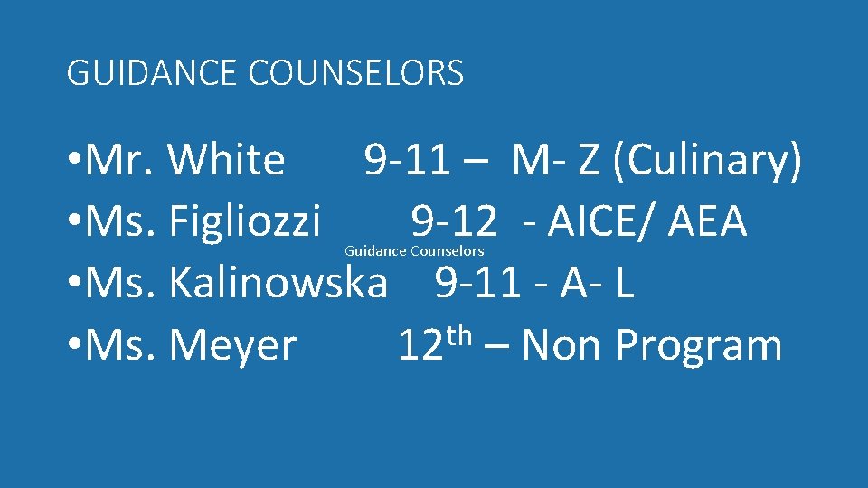 GUIDANCE COUNSELORS • Mr. White 9 -11 – M- Z (Culinary) • Ms. Figliozzi