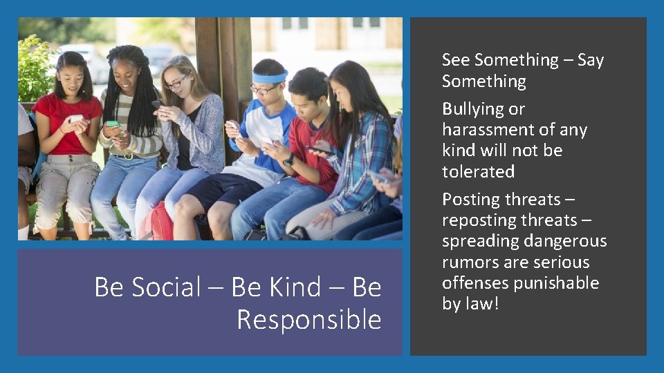 Be Social – Be Kind – Be Responsible See Something – Say Something Bullying