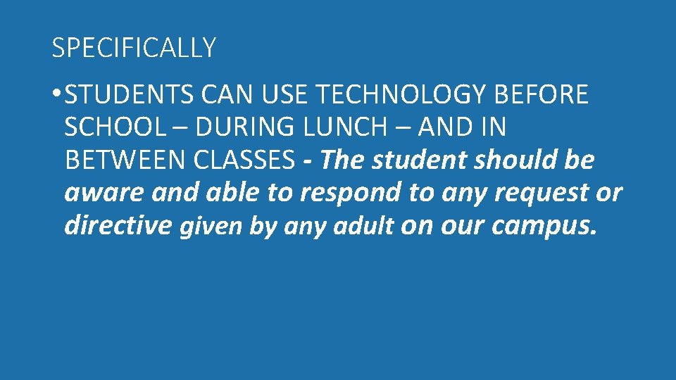 SPECIFICALLY • STUDENTS CAN USE TECHNOLOGY BEFORE SCHOOL – DURING LUNCH – AND IN