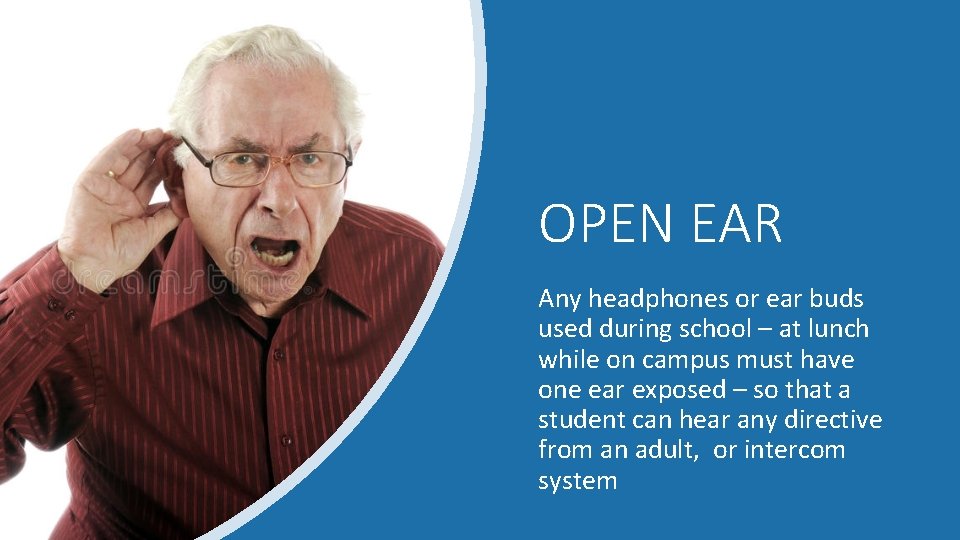 OPEN EAR Any headphones or ear buds used during school – at lunch while