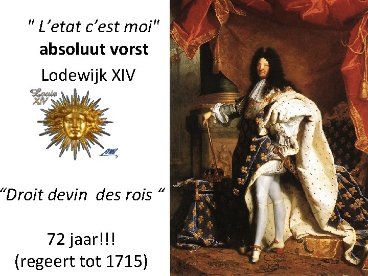 " L’etat c’est moi" absoluut vorst Lodewijk XIV “Droit devin des rois “ 72