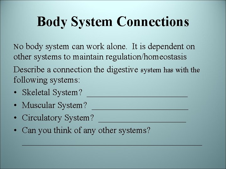 Body System Connections No body system can work alone. It is dependent on other