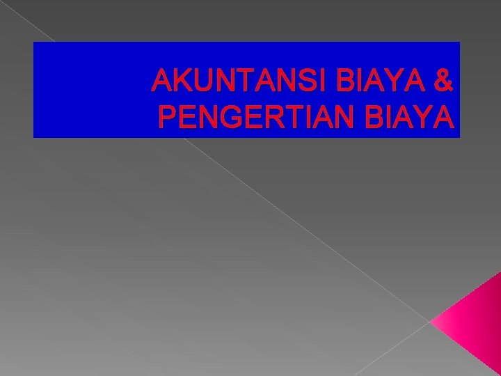 AKUNTANSI BIAYA & PENGERTIAN BIAYA 