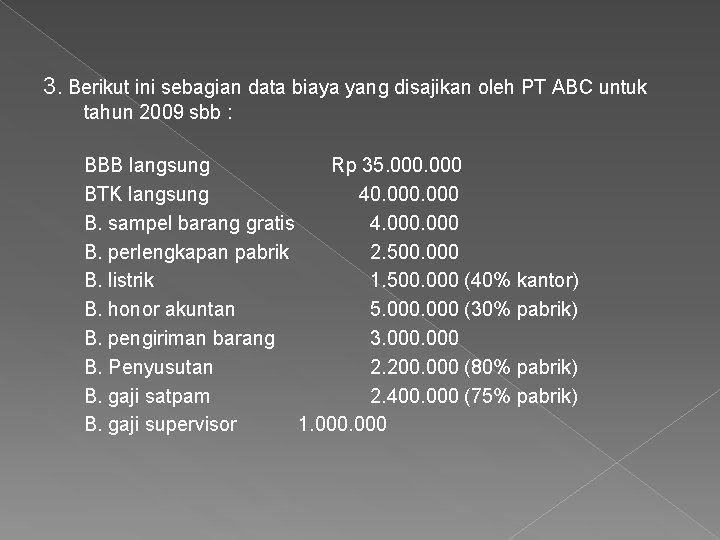 3. Berikut ini sebagian data biaya yang disajikan oleh PT ABC untuk tahun 2009