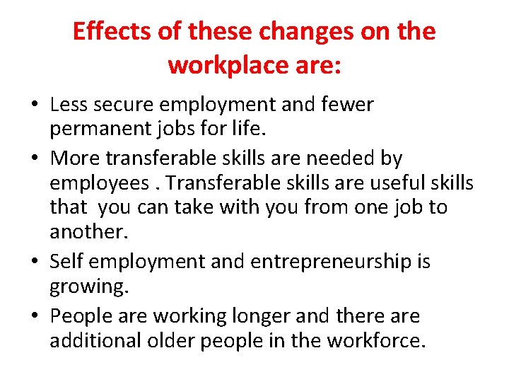 Effects of these changes on the workplace are: • Less secure employment and fewer